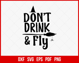Don't Drink & Fly Horror Night Funny Halloween SVG Cutting File Digital Download