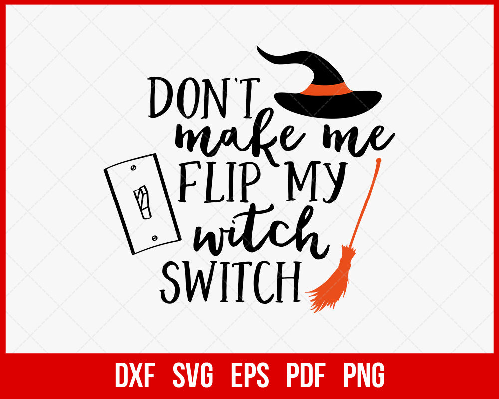 Don’t Make Me Flip My Witch Switch Funny Halloween SVG Cutting File Digital Download