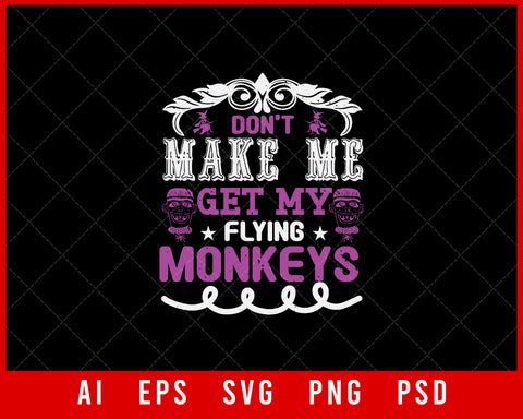 Don’t Make Me Get My Flying Monkeys Funny Halloween Editable T-shirt Design Instant Download File