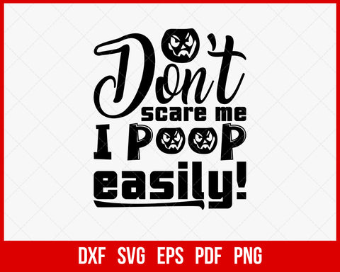 Don't Scare Me I Poop Easily Funny Halloween SVG Cutting File Digital Download