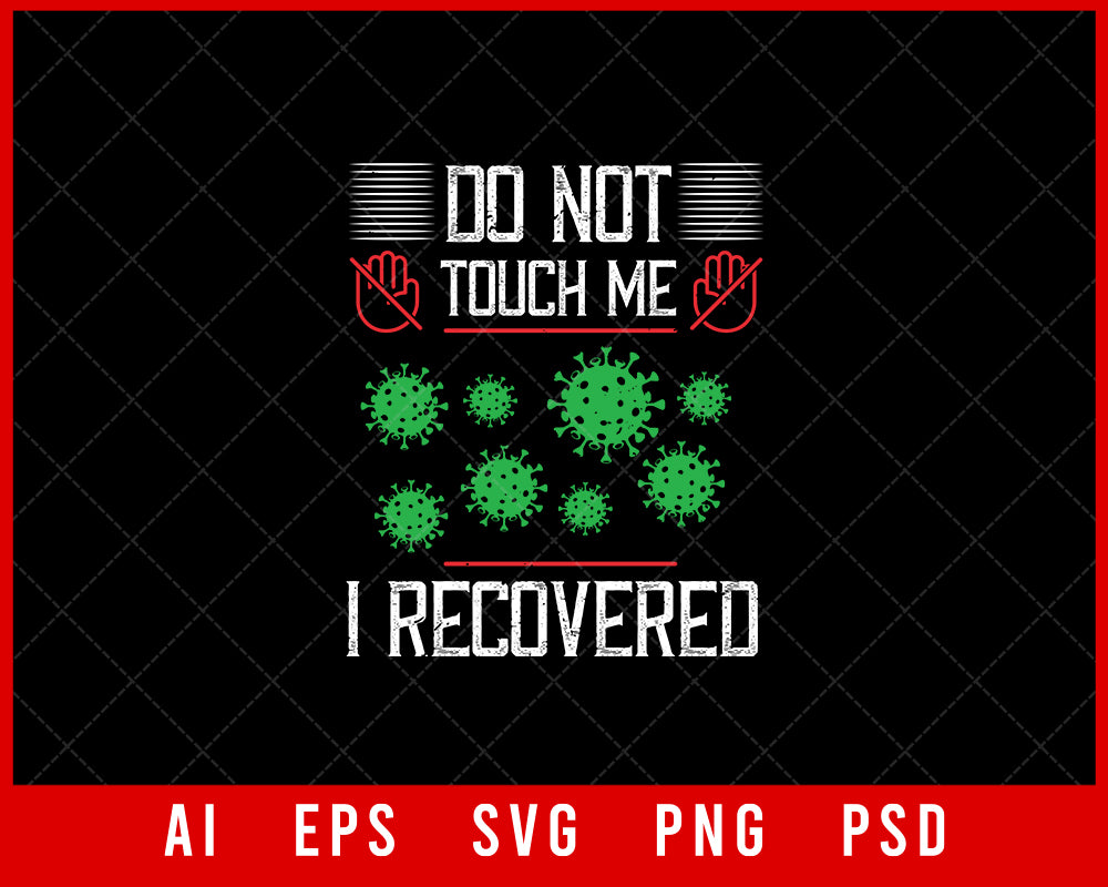 Don't Touch Me I Recovered Coronavirus Editable T-shirt Design Digital Download File