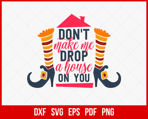 Don't Make Me Drop a House on You Funny Halloween SVG Cutting File Digital Download