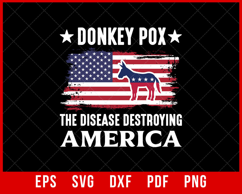 Donkey Pox the Disease Destroying America T-shirt Design Politics SVG Cutting File Digital Download