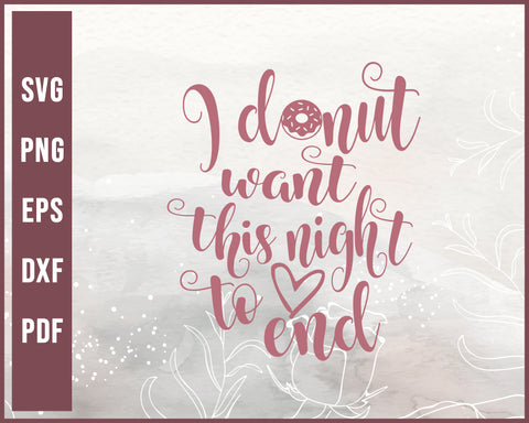 Donut Want This Night To End Wedding svg Designs For Cricut Silhouette And eps png Printable Files