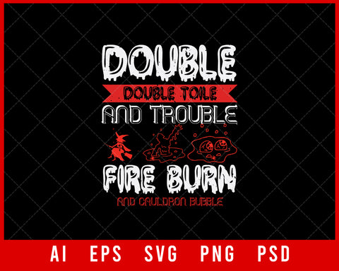 Double Double Toil and Trouble Fire Burn Funny Halloween Editable T-shirt Design Instant Download File