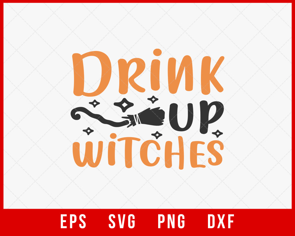 Drink Up Witches Funny Halloween SVG Cutting File Digital Download