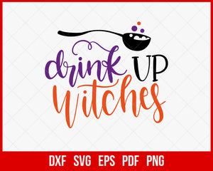 Drink Up Witches Funny Halloween SVG Cutting File Digital Download