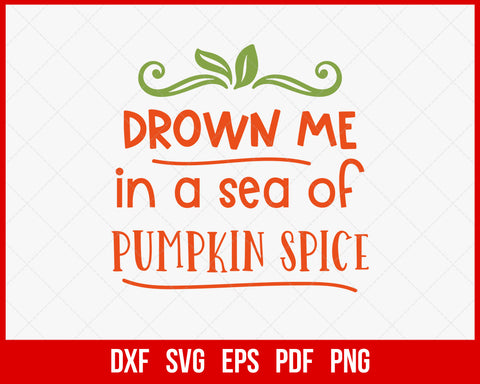 Drown Me in A Sea of Pumpkin Spice Funny Halloween SVG Cutting File Digital Download