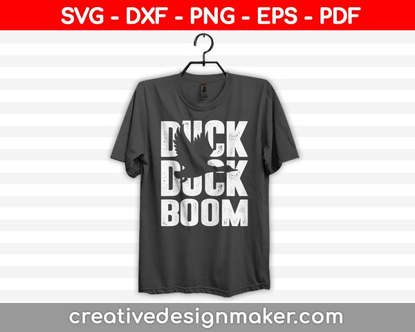 Duck Duck Boom Svg, Duck Hunting Svg, Hunting Svg Dxf Png Eps Pdf Printable Files
