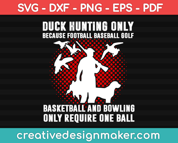 Duck Hunting Hunters Funny Humor Saying Gifts, Hunting Svg Dxf Png Eps Pdf Printable Files