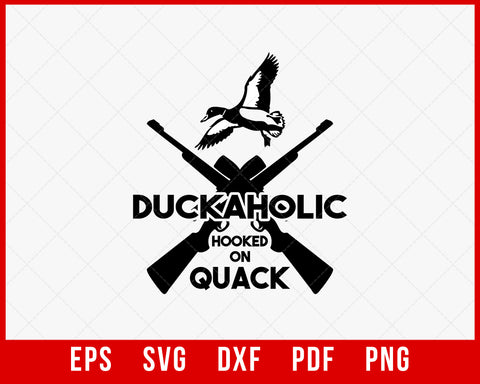 Duckaholic Hooked on Quack Funny Hunting SVG Cutting File Digital Download