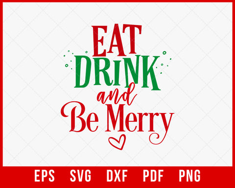 Eat Drink and Be Merry Funny Christmas SVG Cutting File Digital Download