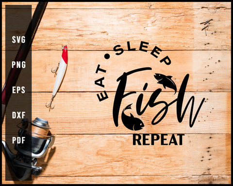 Eat Sleep Fish Repeat svg png Silhouette Designs For Cricut And Printable Files