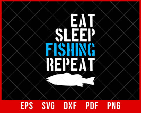 Eat Sleep Fishing Repeat Funny Fishing T-shirt Design SVG Cutting File Digital Download