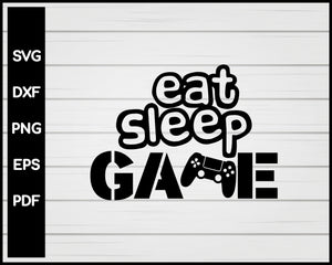 Eat Sleep Game svg png Video Game Silhouette Designs For Cricut And Printable Files