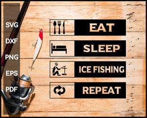 Eat Sleep Ice Fishing Repeat svg png Silhouette Designs For Cricut And Printable Files
