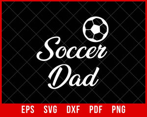 Soccer Dad Father’s Day Soccer Player T-shirt Design SVG Cutting File Digital Download