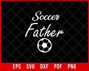 Soccer Father Father’s Day Soccer Player T-shirt Design SVG Cutting File Digital Download