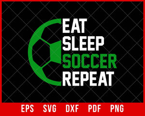 Soccer Player Soccer Lover Eat Sleep Funny T-shirt Design SVG Cutting File Digital Download