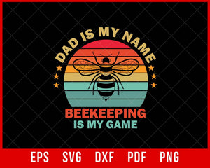 Dad is My Name Beekeeping is My Game funny Beekeeper T-shirt Design SVG Cutting File Digital Download