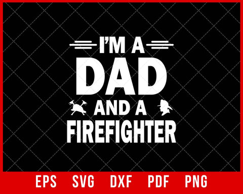 I’m a Dad and a Firefighter Father’s Day T-shirt Design SVG Cutting File Digital Download