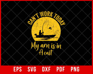 Can't Work Today My Arm is in a Cast funny Fishing T-shirt Design SVG Cutting File Digital Download