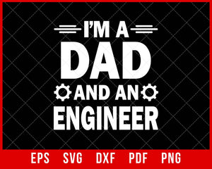 I’m a Dad and an Engineer Father’s Day T-shirt Design SVG Cutting File Digital Download