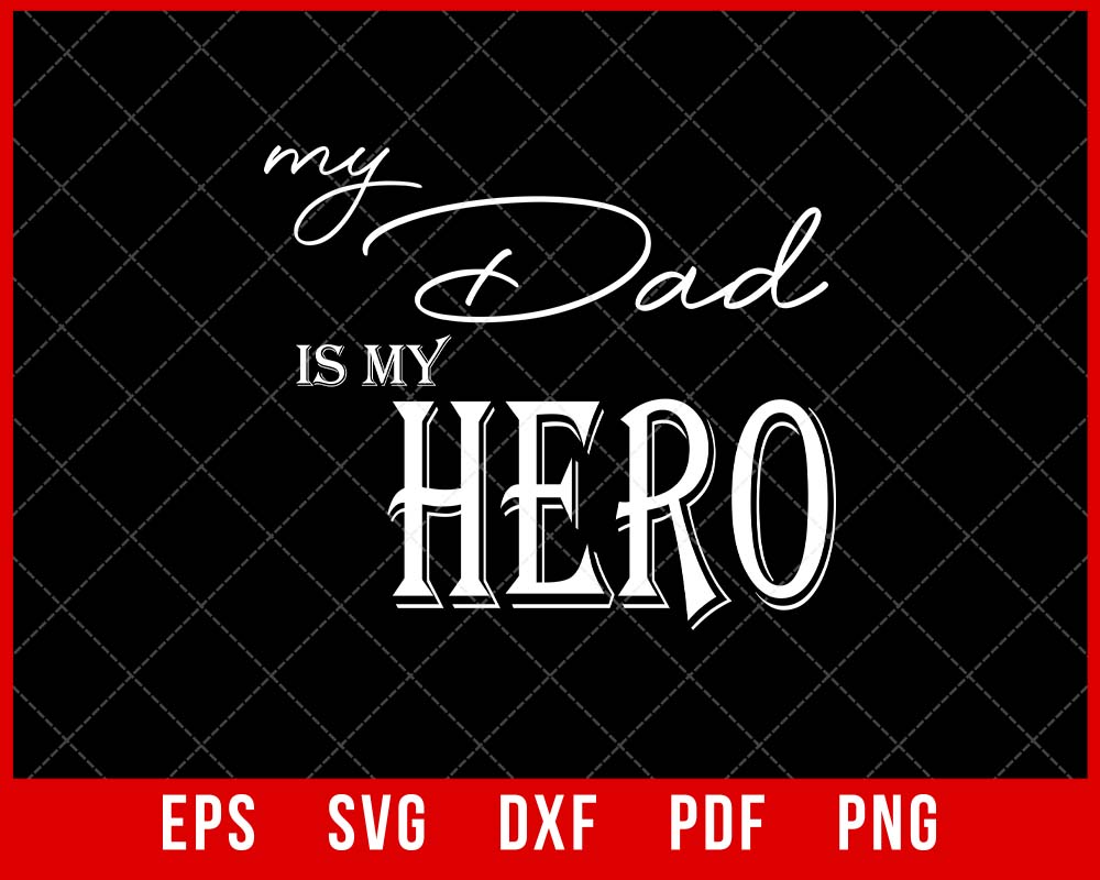 My Dad is My Hero Father’s Day T-shirt Design SVG Cutting File Digital Download