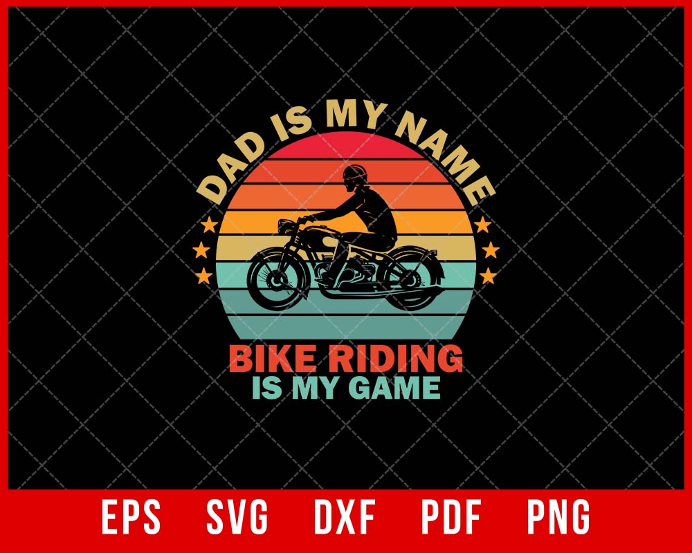 Dad is My Name Bike Riding is My Game funny Bike Rider T-shirt Design SVG Cutting File Digital Download