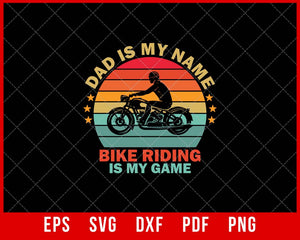 Dad is My Name Bike Riding is My Game funny Bike Rider T-shirt Design SVG Cutting File Digital Download