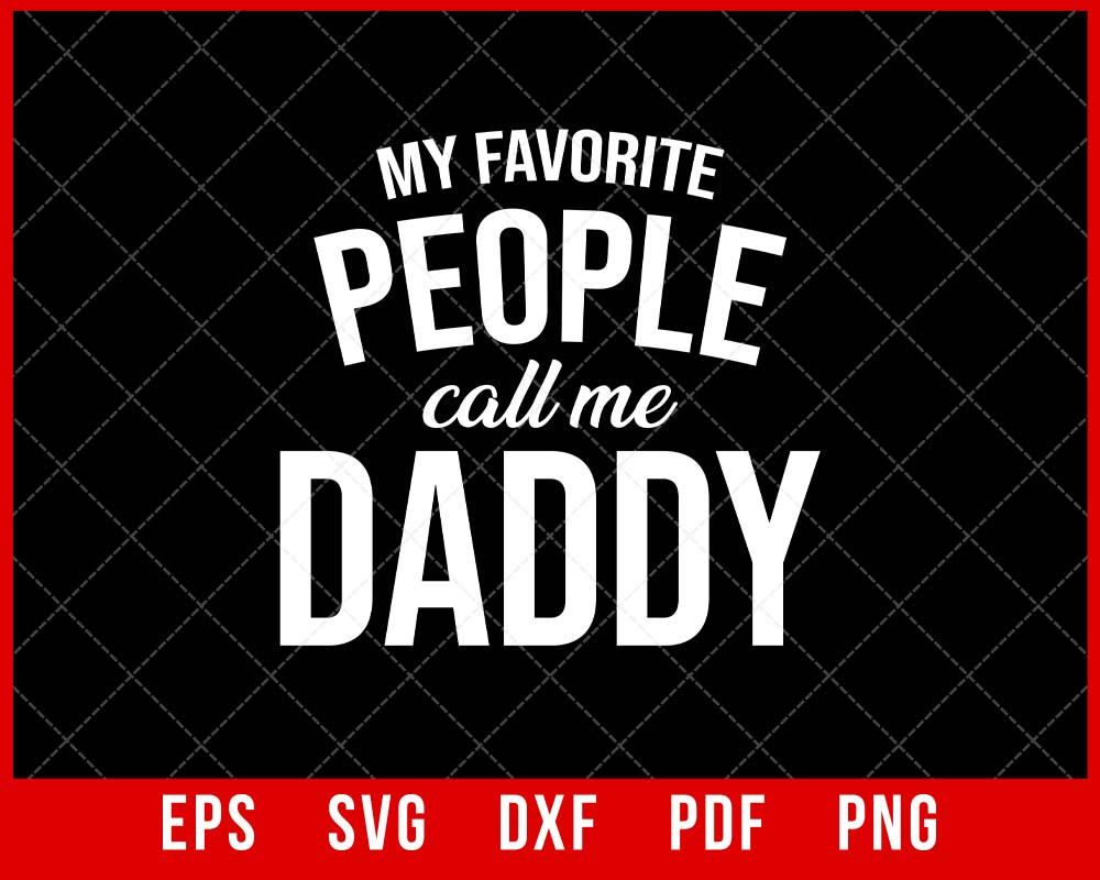 My Favorite People Call Me Daddy Father’s Day T-shirt Design SVG Cutting File Digital Download