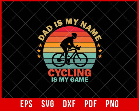 Dad is My Name Cycling is My Game Funny T-shirt Design SVG Cutting File Digital Download