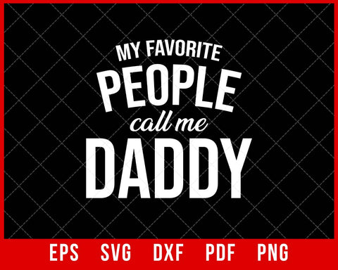 My Favorite People Call Me Daddy Father’s Day T-shirt Design SVG Cutting File Digital Download