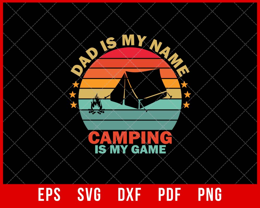 Dad is My Name Camping is My Game Funny Camper T-shirt Design SVG Cutting File Digital Download