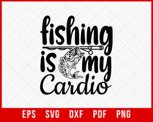 Fishing is My Cardio T-Shirt Fishing SVG Cutting File Digital Download       