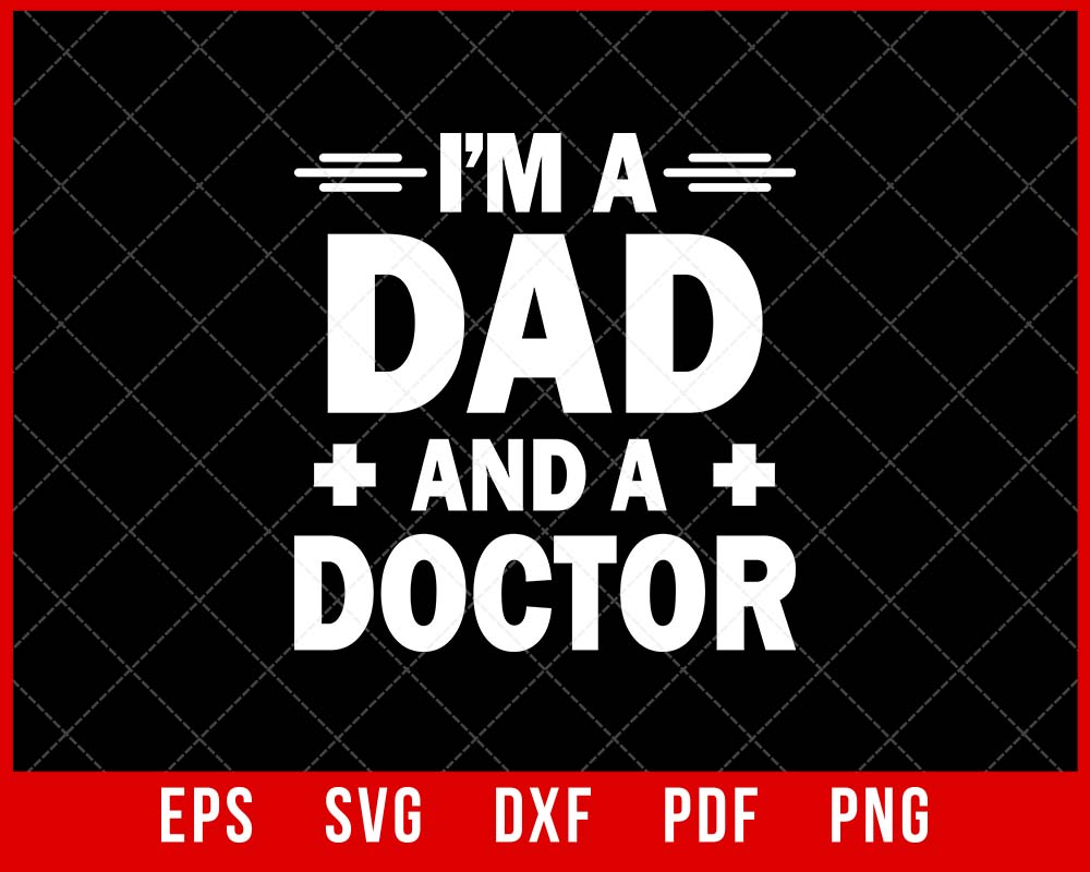 I’m a Dad and a Doctor Father's Day T-shirt Design SVG Cutting File Digital Download