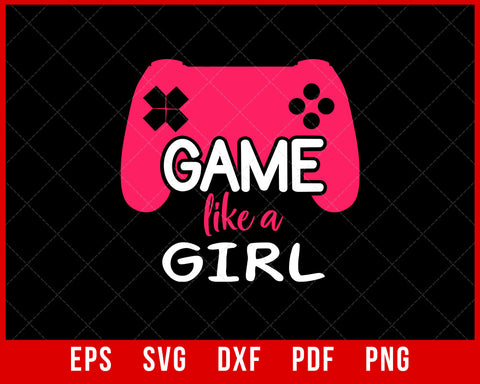 Game Like a Girl T-Shirt for Video Game Players Design Sports SVG Cutting File Digital Download  