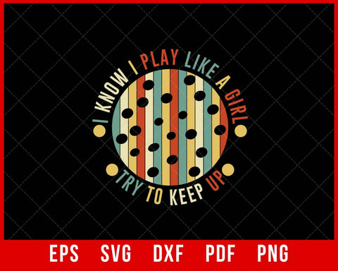 Women's I Know I Play Like a Girl Try to Keep Up - Paddleball Player T-Shirt Design Games SVG Cutting File Digital Download  