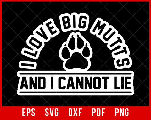 I Love Big Mutts and I Cannot Lie Funny Fur Mom Dog Mummy SVG Cutting File Digital Download
