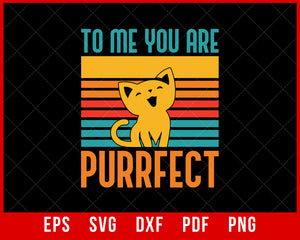 To Me You’re Purrfect Funny Kitten Lover Cat SVG Cutting File Digital Download