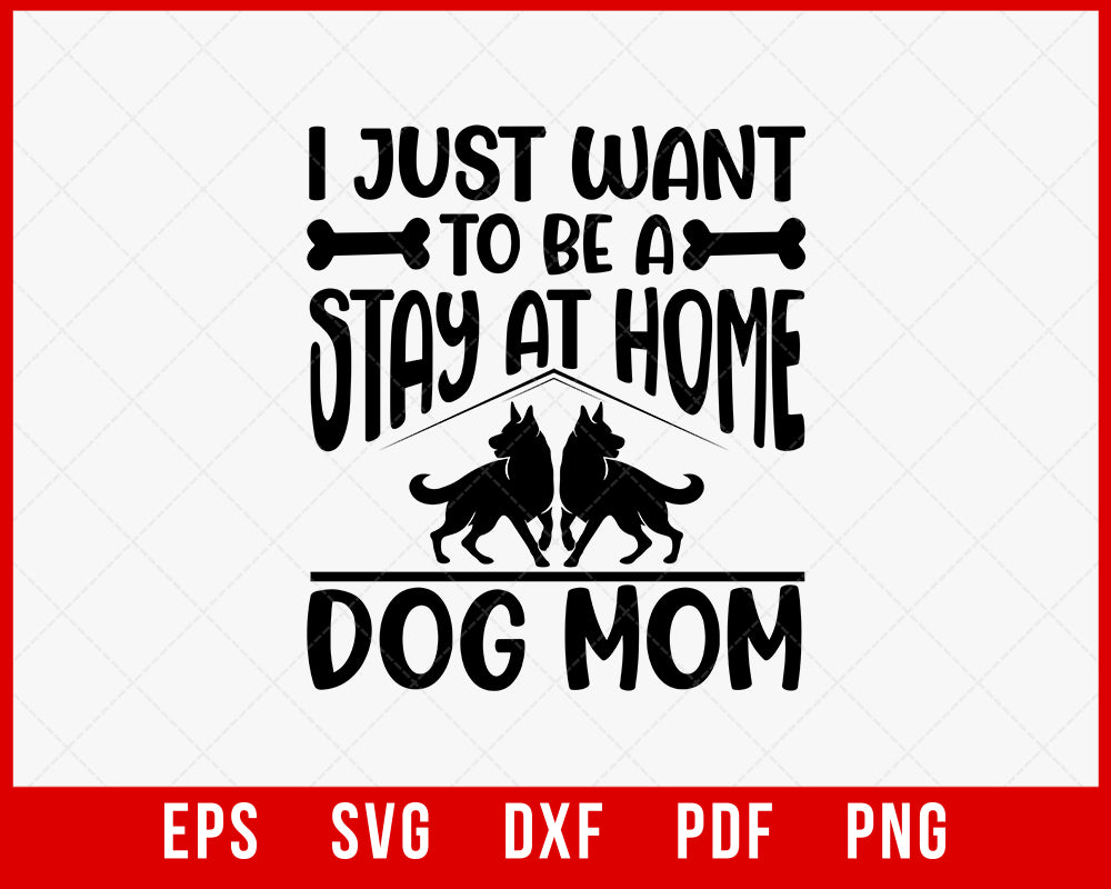 I Just Want to Be a Stay-at-Home Dog Mom SVG Cutting File Digital Download