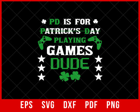 PD is For Patrick’s Day Playing Games Dude Funny T-Shirt Design Sports SVG Cutting File Digital Download  