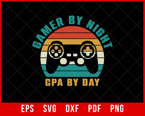 Funny CPA By Day and Gamer By Night Video Game T-Shirt Design Games SVG Cutting File Digital Download  