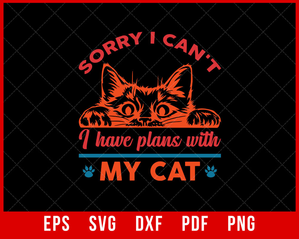 Sorry I Can't I Have Plans with My Cat Funny Gift T-Shirt Design Cats SVG Cutting File Digital Download  