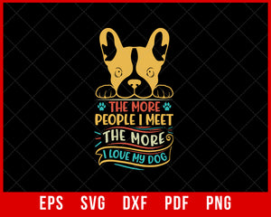 The More People I Meet the More I Love My Dog Funny SVG Cutting File Digital Download
