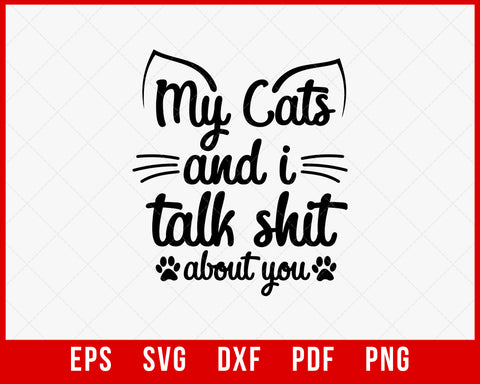 My Cats & I Talk Shit About You svg, Cat svg, Cat Lover svg, Sassy svg, Cat Saying svg, Sarcastic Cat Quote Shirt Design, Funny Cat svg T-Shirt Cats SVG Cutting File Digital Download  