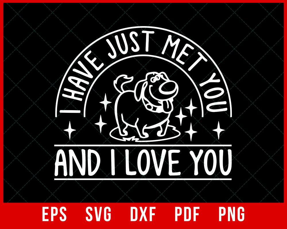 I’ve Just Met You and I Love You Funny Puppy Lover SVG Cutting File Digital Download