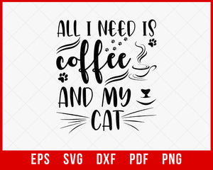 All I Need Is Coffee and My Cat Svg, Cat Mama Svg, Cat Owner Svg, Funny Svg, Fur Mom Shirt Svg File for Cricut & Silhouette, Png T-Shirt Cats SVG Cutting File Digital Download  