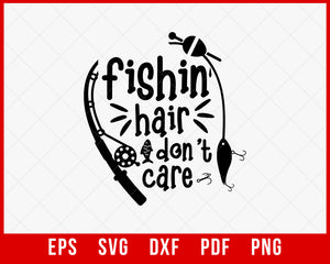 Fishing Hair Don't Care T-Shirt Fishing SVG
