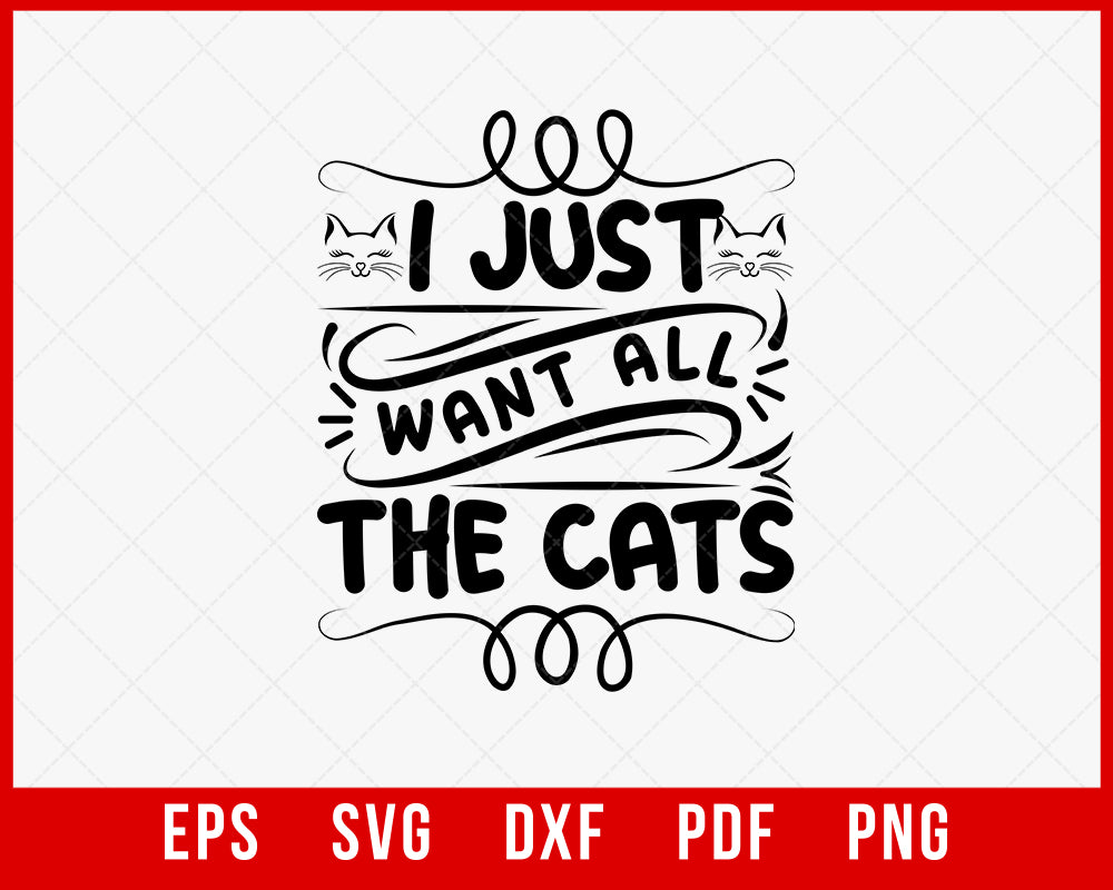 I Just Want All The Cats svg, Cat Lover svg, Cat Saying svg, Cat Quote Shirt Design, I Love Cats svg, Cricut & Silhouette Cut Files T-shirt Cats SVG Cutting File Digital Download  